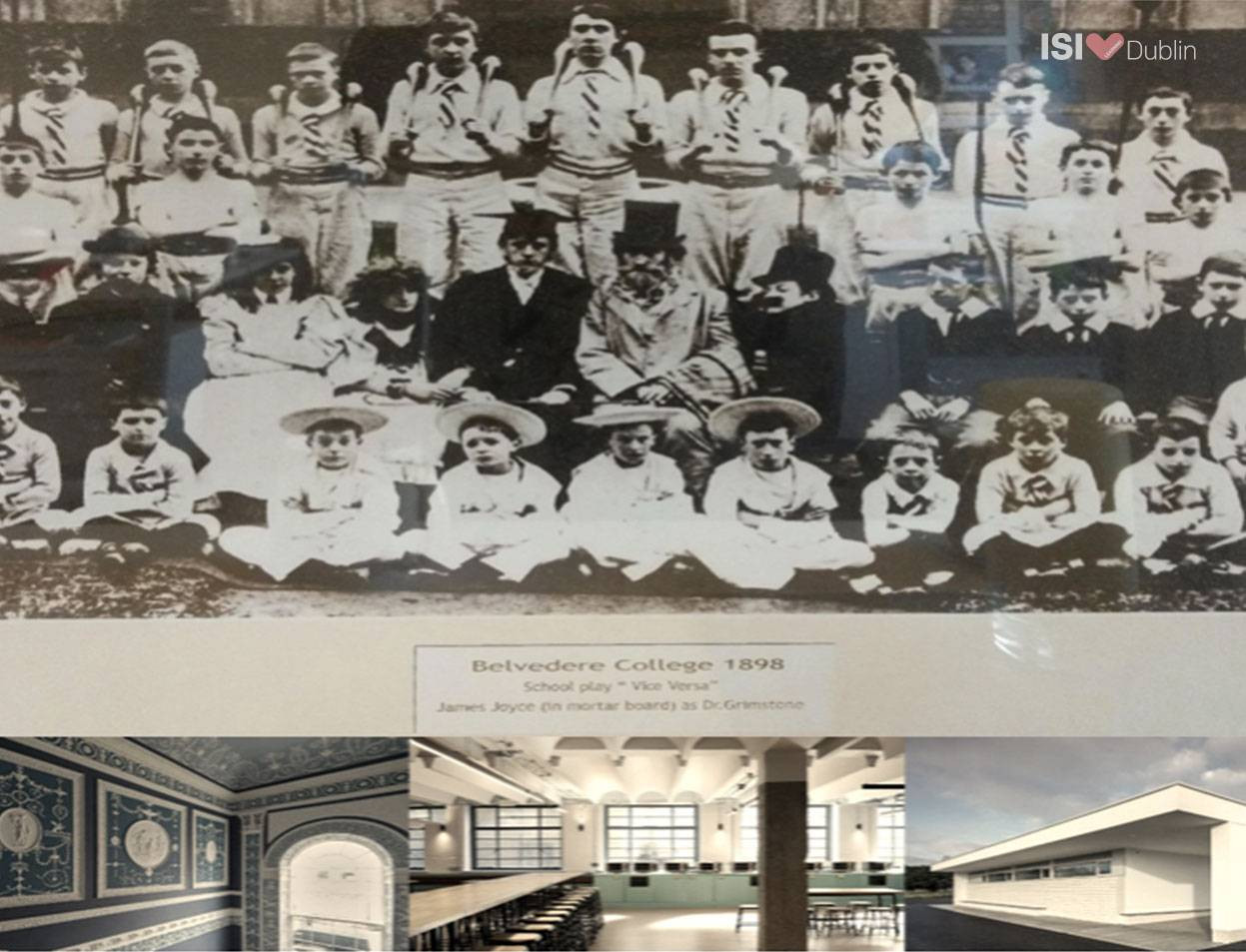 James Joyce dressed as the schoolmaster (seated, second row centre in “mortar board” academic cap) in the production of a school play, “Vice Versa,” at Belvedere College, SJ, Dublin, 1898; contemporary photographs of Belvedere’s prestigious campus.